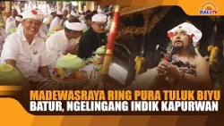 MADEWASRAYA AT PURA TULUK BIYU BATUR, COMMEMORATING ANCIENT HISTORY