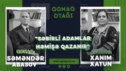 ? Səbirin gücü, müəllimin təsiri – Səməndər Abasovun ilhamverici hekayəsi | Qonaq Otağı