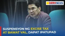 Suspensyon ng excise tax at bawat val, dapat ipatupad - Sen. Erwin Tulfo