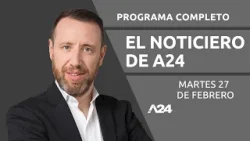CONFLICTO NACIÓN-CHUBUT + Otra suba de combustible #ElNoticieroDeA24 PROGRAMA COMPLETO 27/02/2024