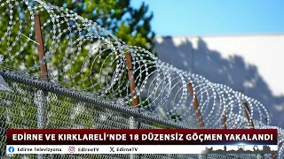 18 IRREGULAR MIGRANTS APPREHENDED IN EDIRNE AND KIRKLARELI