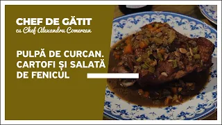 „Chef de gătit” cu Alexandru Comerzan. Pulpă de curcan. Cartofi și salată de fenicul