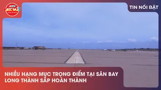 KEY COMPONENTS OF LONG THANH AIRPORT NEARING COMPLETION