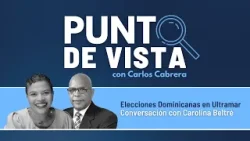 Punto de Vista | Elecciones Dominicanas en Ultramar