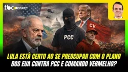 LULA ESTÁ CERTO AO SE PREOCUPAR COM O PLANO DOS EUA CONTRA PCC E COMANDO VERMELHO? | TBC DEBATE