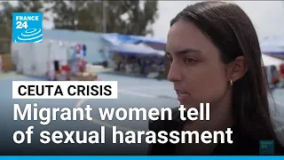 Migrant women tell of sexual harassment in Spain's crisis-hit Ceuta • FRANCE 24 English