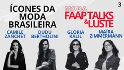 MODA FAAP TALKS #03 - GLORIA KALIL, DUDU BERTHOLINI, MAÍRA ZIMMERMANN E CAMILE ZANCHET