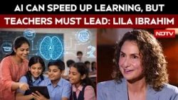AI Can Help Students Learn Faster, But Teachers Must Stay At Centre: Google DeepMind's Lila Ibrahim