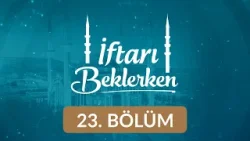 Vakıf: Yaratan'a Hürmet, Yaratılana Merhamet - İftarı Beklerken 23. Bölüm