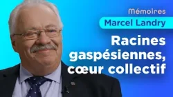 Mémoires: Marcel Landry - Racines gaspésienne, cœur collectif