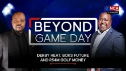 Beyond Game Day | Derby Heat, Boks Future and R54M Golf Money