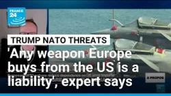 'Any weapon Europe buys from the US is a liability', rearmament expert says • FRANCE 24 English
