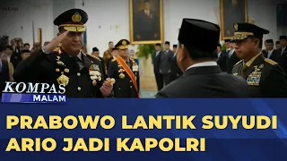 Presiden Prabowo Lantik Suyudi Ario Jadi Kapolri Gantikan Listyo Sigit | KOMPAS MALAM