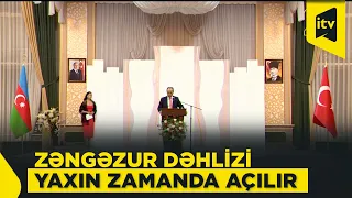 "Yaxın zamanda Zəngəzur dəhlizinin açılışını birlikdə görəcəyik"