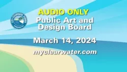 Clearwater Public Art and Design Board 3/14/24 AUDIO ONLY