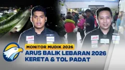 Arus Balik 2026 Memuncak! Pasar Senen Padat, Tol Brebes Lancar - [Monitor Mudik 2026]