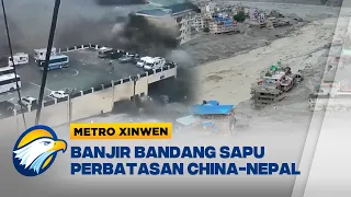 Metro Xinwen - Banjir Bandang Terjang Perbatasan China-Nepal,Warga Berlarian Selamatkan Diri