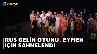 RUS GELİN OYUNU, EYMEN İÇİN SAHNELENDİ