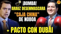 ¡ESCÁNDALO MUNDIAL! Arauz DESTAPA el Sucio Plan de Noboa y el Pacto con Dubái ?