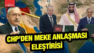 CHP'den Mekke Anlaşması eleştirisi! "İran ve Mısır'ın anlaşma dışında bırakılması eksiklik"
