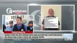 Director de DPI desestima relación de capturados en Roatán con caso de Angie Peña