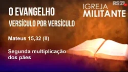 Igreja Militante | Mateus 15,32 (II) | 10/04/26