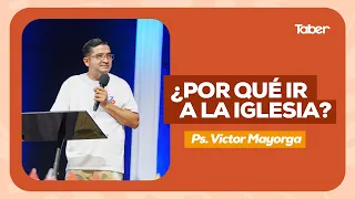 Why Go to Church? | Ps. Víctor Mayorga