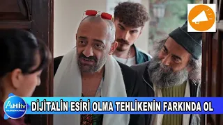 DİJİTALİN ESİRİ OLMA TEHLİKENİN FARKINDA OL