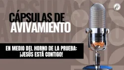 En medio del horno de la prueba: ¡Jesús está contigo! | Cápsulas de Avivamiento | Podcast Cristiano
