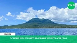 PLP LEADER HINTS AT POSITIVE RELATIONSHIP WITH NEVIS AFTER POLLS