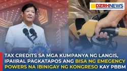 Tax credits sa mga kumpanya ng langis, ipaiiral pagkatapos ng bisa ng emegency powers ni PBBM