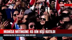 Manisa Mitingine 45 Bin Kişi Katıldı | Erdoğan'dan Özel'in Memleketinde Gövde Gösterisi