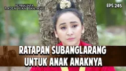 Ratapan Subanglarang Untuk Anak Anaknya | KEMBALINYA RADEN KIAN SANTANG | EPS. 245 | PART 1 Ratapan Subanglarang Untuk Anak Anaknya | KEMBALINYA RADEN KIAN SANTANG | EPS. 245 | PART 1