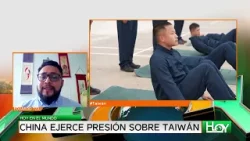 Hoy en el Mundo: China ejerce presión sobre Taiwán Hoy en el Mundo: China ejerce presión sobre Taiwán