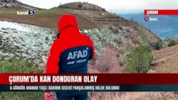 Çorum'da Kan Donduran Olay | 6 Gündür Aranan Yaşlı Adamın Cesedi Parçalanmış Halde Bulundu