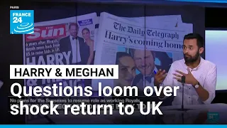 Huge questions loom over Prince Harry and Meghan's shock return to UK • FRANCE 24 English