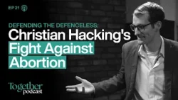 Defending the Defenceless: Christian Hacking's Fight Against Abortion | Together | Ep 21