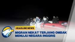 [HEADLINE NEWS, 30/10] Migran Nekat Terjang Ombak Menuju Inggris Pakai Perahu Karet