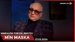 Min maska - Mərahim Fərzəlibəyov | 27.03.2024