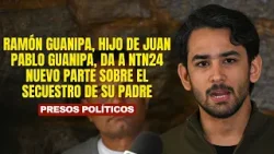 Ramón Guanipa, hijo de Juan Pablo Guanipa, da a NTN24 nuevo parte sobre el secuestro de su padre