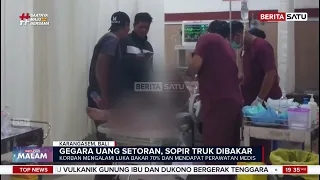 Gegara Uang Setoran, Sopir Truk Dibakar#BeritasatuMalam