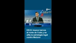 EEUU mueve barcos al norte de Cuba y se afila la estrategia legal contra Maduro