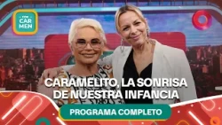Caramelito Carrizo, la sonrisa de nuestra infancia | #ConCarmen Completo  -  15/10 - El Nueve