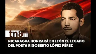 Nicaragua prepares to honor the legacy of poet Rigoberto López Pérez