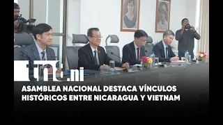 Asamblea Nacional reafirma disposición de acompañar acuerdos entre Nicaragua y Vietnam