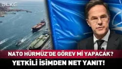 NATO Hürmüz'de Görev Mi Yapacak? Yetkili İsimden Net Yanıt!