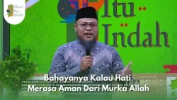 Bahayanya Kalau Hati Merasa Aman Dari Murka Allah - ISLAM ITU INDAH (11/1/26) P3