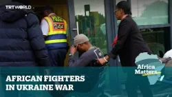 Africa Matters: African Fighters in Ukraine War