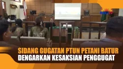 SIDANG GUGATAN PTUN PETANI BATUR DENGARKAN KESAKSIAN PENGGUGAT