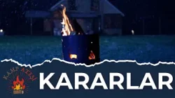 Verdiğimiz Kararlar | Kamp Ateşi